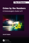 A Criminologist's Guide to R : Crime by the Numbers - eBook