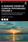 A Humane Vision of Clinical Psychology, Volume 2 : Explorations into the Practice of Compassionate Psychotherapy - eBook