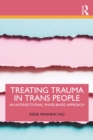 Treating Trauma in Trans People : An Intersectional, Phase-Based Approach - eBook