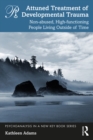 Attuned Treatment of Developmental Trauma : Non-abused, High-functioning People Living Outside of Time - eBook