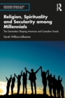 Religion, Spirituality and Secularity among Millennials : The Generation Shaping American and Canadian Trends - eBook