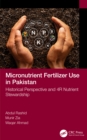 Micronutrient Fertilizer Use in Pakistan : Historical Perspective and 4R Nutrient Stewardship - eBook