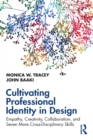 Cultivating Professional Identity in Design : Empathy, Creativity, Collaboration, and Seven More Cross-Disciplinary Skills - eBook