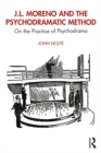 J.L. Moreno and the Psychodramatic Method : On the Practice of Psychodrama - eBook