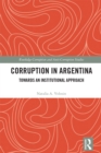 Corruption in Argentina : Towards an Institutional Approach - eBook