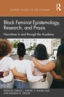 Black Feminist Epistemology, Research, and Praxis : Narratives in and through the Academy - eBook