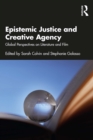 Epistemic Justice and Creative Agency : Global Perspectives on Literature and Film - eBook