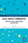 Local Energy Communities : Emergence, Places, Organizations, Decision Tools - eBook