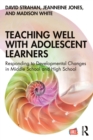 Teaching Well with Adolescent Learners : Responding to Developmental Changes in Middle School and High School - eBook