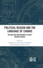 Political Reason and the Language of Change : Reform and Improvement in Early Modern Europe - eBook