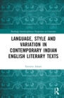 Language, Style and Variation in Contemporary Indian English Literary Texts - eBook