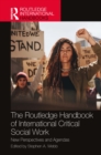 The Routledge Handbook of International Critical Social Work : New Perspectives and Agendas - eBook