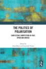 The Politics of Polarisation : Conflictual Competition in Italy, Spain and Greece - eBook