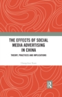 The Effects of Social Media Advertising in China : Theory, Practices and Implications - eBook