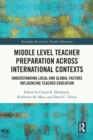 Middle Level Teacher Preparation across International Contexts : Understanding Local and Global Factors Influencing Teacher Education - eBook