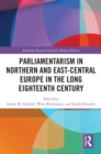 Parliamentarism in Northern and East-Central Europe in the Long Eighteenth Century : Volume I: Representative Institutions and Political Motivation - eBook