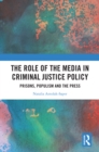 The Role of the Media in Criminal Justice Policy : Prisons, Populism and the Press - eBook