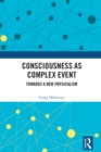 Consciousness as Complex Event : Towards a New Physicalism - eBook