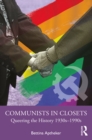 Communists in Closets : Queering the History 1930s-1990s - eBook