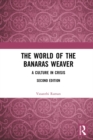 The World of the Banaras Weaver : A Culture in Crisis - eBook