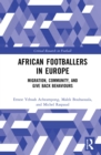African Footballers in Europe : Migration, Community, and Give Back Behaviours - eBook