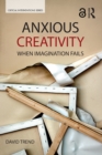Anxious Creativity : When Imagination Fails - eBook
