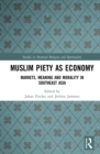 Muslim Piety as Economy : Markets, Meaning and Morality in Southeast Asia - eBook