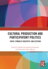 Cultural Production and Participatory Politics : Youth, Symbolic Creativity, and Activism - eBook