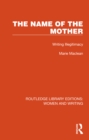 The Name of the Mother : Writing Illegitimacy - eBook