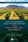 Next Generation Healthcare Systems Using Soft Computing Techniques - eBook
