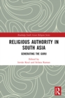 Religious Authority in South Asia : Generating the Guru - eBook