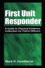 First Unit Responder : A Guide to Physical Evidence Collection for Patrol Officers - eBook