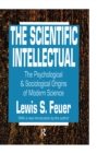 The Scientific Intellectual : The Psychological & Sociological Origins of Modern Science - eBook