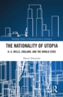 The Nationality of Utopia : H. G. Wells, England, and the World State - eBook