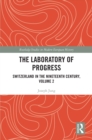 The Laboratory of Progress : Switzerland in the Nineteenth Century, Volume 2 - eBook