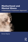 Motherhood and Mental Illness : A Relational Treatment Approach - eBook