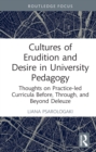 Cultures of Erudition and Desire in University Pedagogy : Thoughts on Practice-led Curricula Before, Through, and Beyond Deleuze - eBook