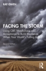 Facing the Storm : Using CBT, Mindfulness and Acceptance to Build Resilience When Your World's Falling Apart - eBook