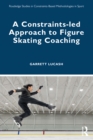 A Constraints-led Approach to Figure Skating Coaching - eBook