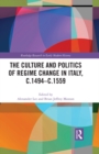 The Culture and Politics of Regime Change in Italy, c.1494-c.1559 - eBook