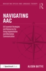 Navigating AAC : 50 Essential Strategies and Resources for Using Augmentative and Alternative Communication - eBook