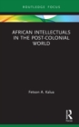 African Intellectuals in the Post-colonial World - eBook