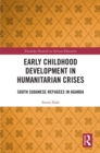 Early Childhood Development in Humanitarian Crises : South Sudanese Refugees in Uganda - eBook