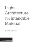 Light in Architecture : The Intangible Material - eBook
