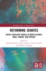 Reforming Senates : Upper Legislative Houses in North Atlantic Small Powers 1800-present - Nikolaj Bijleveld