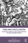 Feeling Exclusion : Religious Conflict, Exile and Emotions in Early Modern Europe - eBook