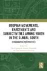 Utopian Movements, Enactments and Subjectivities among Youth in the Global South : Ethnographic Perspectives - eBook