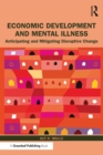 Economic Development and Mental Illness : Anticipating and Mitigating Disruptive Change - eBook