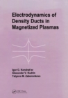 Electrodynamics of Density Ducts in Magnetized Plasmas : The Mathematical Theory of Excitation and Propagation of Electromagnetic Waves in Plasma Waveguides - I G Kondratiev