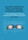 Axonal Conduction Time and Human Cerebral Laterality : A Psycological Theory - eBook